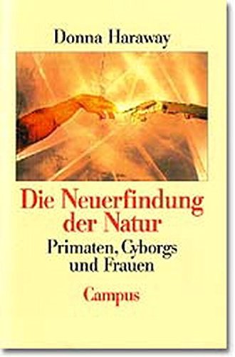 Die Neuerfindung der Natur: Primaten, Cyborgs und Frauen