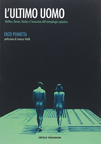 Download L'ultimo uomo. Malthus, Darwin, Huxley e l'invenzione dell'antropologia capitalista Download L'ultimo uomo. Malthus, Darwin, Huxley e l'invenzione dell'antropologia capitalista