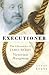 Executioner: The Chronicles of James Berry, Victorian Hangman by 