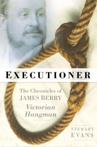 Executioner: The Chronicles of James Berry, Victorian Hangman