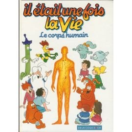 couverture de : Il &eacute;tait une fois la vie le corps humain
