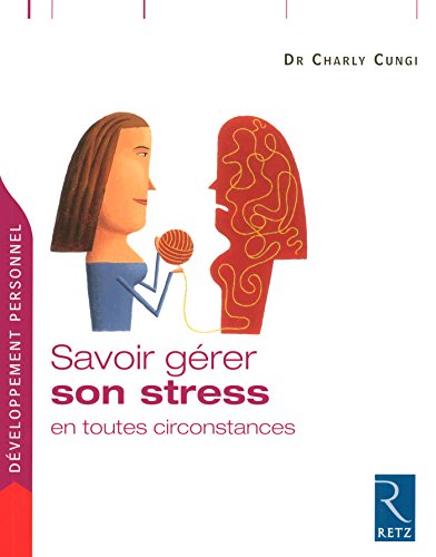 Savoir gérer son stress en toutes circonstances Savoir gérer son stress en toutes circonstances