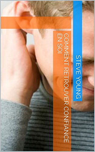 Comment retrouver confiance en soi gratuit Comment retrouver confiance en soi gratuit