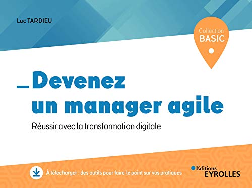 Télécharger Devenez un manager agile: Réussir avec la transformation digitale Francais PDF