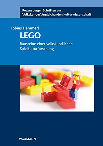 Preisvergleich Produktbild LEGO: Bausteine einer volkskundlichen Spielkulturforschung (Regensburger Schriften zur Volkskunde / Vergleichenden Kulturwissenschaft)