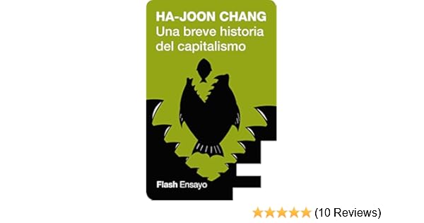 Una Breve Historia Del Capitalismo Flash Ensayo Spanish Edition Ebook Chang Ha Joon Amazon In Kindle Store