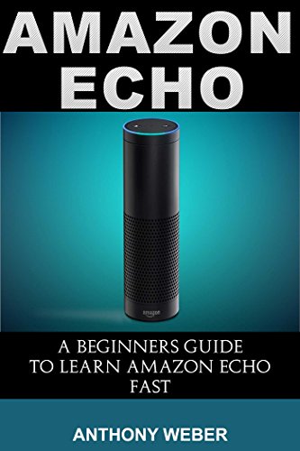 Download Amazon Echo: A Beginners Guide to Learn Amazon Echo Fast (Amazon Prime, users guide, web services, digital media, Amazon Echo User Guide, Free books, Free ... Prime and Kindle Lending Library Book 4) Download Amazon Echo: A Beginners Guide to Learn Amazon Echo Fast (Amazon Prime, users guide, web services, digital media, Amazon Echo User Guide, Free books, Free ... Prime and Kindle Lending Library Book 4)
