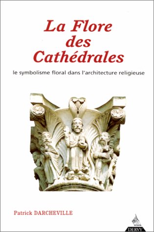 Télécharger LA FLORE DES CATHEDRALES. Le symbolisme floral dans l'architecture religieuse Gratuit