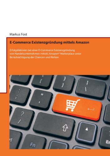 Download E-Commerce Existenzgründung mittels Amazon: Erfolgsfaktoren bei einer E-Commerce Existenzgründung von Handelsunternehmen mittels Amazon® Marketplace unter Berücksichtigung der Chancen und Risiken Download E-Commerce Existenzgründung mittels Amazon: Erfolgsfaktoren bei einer E-Commerce Existenzgründung von Handelsunternehmen mittels Amazon® Marketplace unter Berücksichtigung der Chancen und Risiken