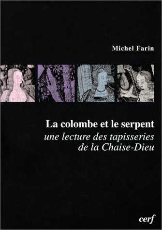 Download La Colombe et le Serpent : Une lecture des tapisseries de la Chaise-Dieu Download La Colombe et le Serpent : Une lecture des tapisseries de la Chaise-Dieu