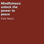 Mindfulness: Unlock the Power to Peace