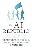 The AI Republic: Building the Nexus Between Humans and Intelligent Automation by Terence C.M. Tse, Mark Esposito