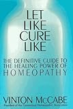 Image de Let Like Cure Like: The Definitive Guide to the Healing Powers of Homeopathy