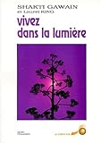 VIVEZ DANS LA LUMIERE. : Guide de transformation personnelle et planétaire