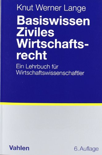 Basiswissen Ziviles Wirtschaftsrecht: Ein Lehrbuch für Wirtschaftswissenschaftler