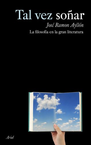 Tal vez soñar: Filosofía en la gran literatura (Ariel)