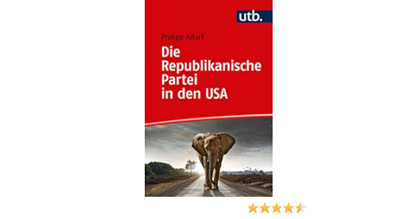 Die Republikanische Partei In Den Usa Amazon De Adorf Philipp Bucher