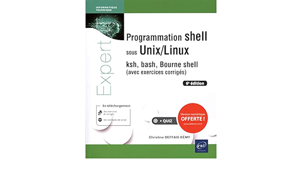 Amazon Fr Programmation Shell Sous Unix Linux Ksh Bash Bourne Shell Avec Exercices Corriges 6e Edition Deffaix Remy Christine Livres