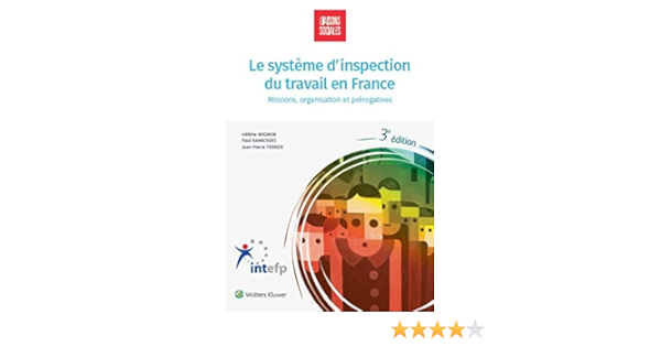 Le Systeme D Inspection Du Travail En France Missions Statut Moyens Et Prerogatives Avignon Helene Ramackers Paul Terrier Jean Pierre Auvergnon Philippe Amazon De Bucher