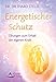 Energetischer Schutz- Übungen zum Erhalt der eigenen Kraft- (Fixed Layout) by 
