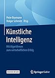 Künstliche Intelligenz: Mit Algorithmen zum wirtschaftlichen Erfolg by