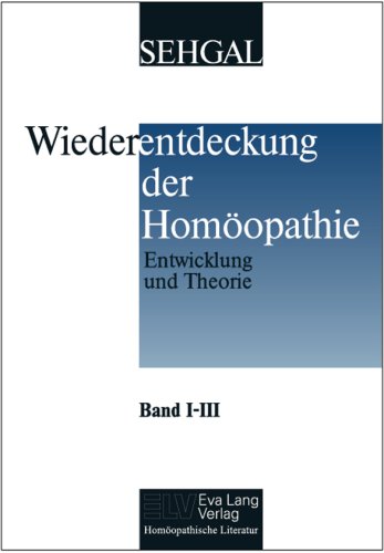 Download Wiederentdeckung der Homöopathie: Band I-III: Entwicklung und Theorie. Band IV-VI: Praktischer Teil. Band VII-VIII: Fortführung und Differenzierung Download Wiederentdeckung der Homöopathie: Band I-III: Entwicklung und Theorie. Band IV-VI: Praktischer Teil. Band VII-VIII: Fortführung und Differenzierung