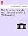 The Channel Islands, etc. (Second edition.) [With maps.] FOURTH EDITION - Henry David Inglis