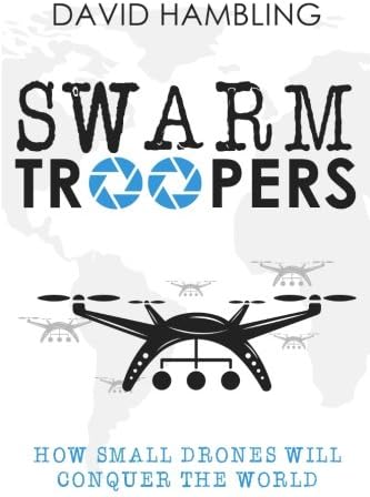 Swarm Troopers: How small drones will conquer the world