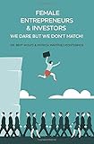 Female Entrepreneurs & Investors, we dare but we don't match! by Dr Bert Wolfs, Patricia Martínez Montesinos