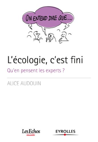 On entend dire que... L'écologie, c'est fini: Qu'en pensent les experts ? On entend dire que... L'écologie, c'est fini: Qu'en pensent les experts ?
