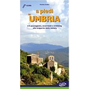 A piedi in Umbria. 116 passeggiate, escursioni e trekking alla scoperta della natura