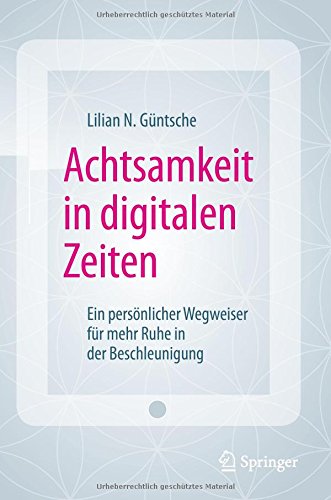 Download Achtsamkeit in digitalen Zeiten: Ein persönlicher Wegweiser für mehr Ruhe in der Beschleunigung Download Achtsamkeit in digitalen Zeiten: Ein persönlicher Wegweiser für mehr Ruhe in der Beschleunigung