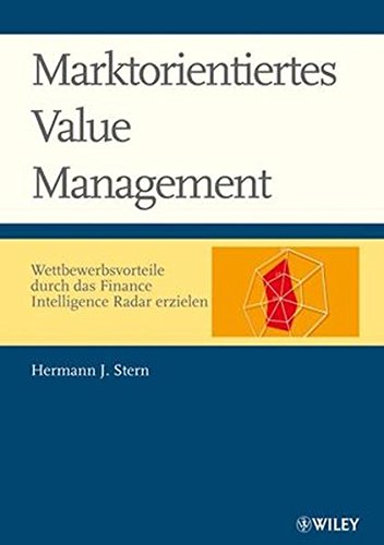 Download Marktorientiertes Value Management: Wettbewerbsvorteile durch das Finance Intelligence Radar erzielen: Investorenerwartungen auswerten - ... - Leistung marktorientiert beurteilen Download Marktorientiertes Value Management: Wettbewerbsvorteile durch das Finance Intelligence Radar erzielen: Investorenerwartungen auswerten - ... - Leistung marktorientiert beurteilen