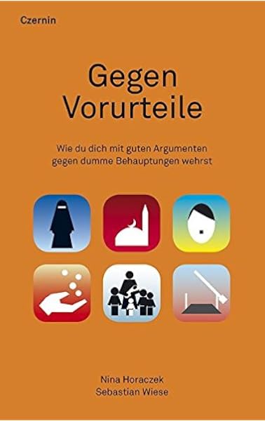 Gegen Vorurteile Wie Du Dich Mit Guten Argumenten Gegen Dumme Behauptungen Wehrst Amazon De Nina Horaczek Sebastian Wiese Bucher