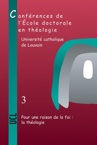 Pour Une Raison De La Foi: La Theologie:Conferences de l'Ecole doctorale en Theologie (2006-2008) en ligne