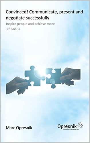 Convinced! Communicate, present and negotiate successfully: Inspire people and achieve more (Opresnik Management Guides Book 7) (English Edition)