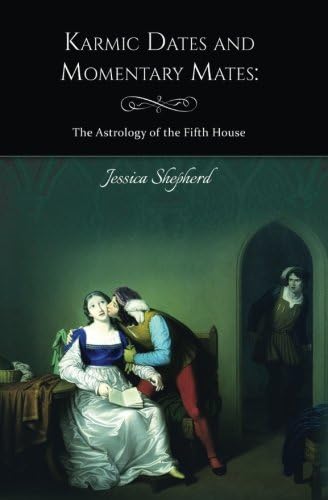 Karmic Dates And Momentary Mates: The Astrology of the Fifth House