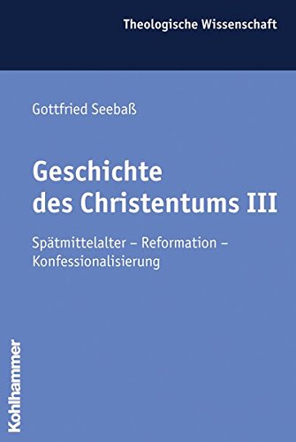 Download Geschichte des Christentums III: Spätmittelalter - Reformation - Konfessionalisierung (Theologische Wissenschaft / Sammelwerk für Studium und Beruf) Download Geschichte des Christentums III: Spätmittelalter - Reformation - Konfessionalisierung (Theologische Wissenschaft / Sammelwerk für Studium und Beruf)