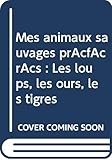 Mes animaux sauvages préférés : Les loups, les ours, les tigres