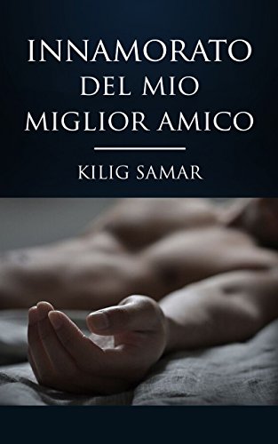 Innamorato del mio migliore amico: Terzo capitolo della trilogia di: 1) ex etero innamorato. 2 Dolce omofobo innamorato. (Trilogia di Alex) libro