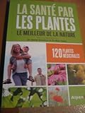 LA SANTÉ PAR LES PLANTES LE MEILLEUR DE LA NATURE
