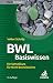 BWL Basiswissen: Ein Schnellkurs für Nicht-Betriebswirte by 