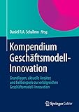 Kompendium Geschäftsmodell-Innovation: Grundlagen, aktuelle Ansätze und Fallbeispiele zur erfolgreichen Geschäftsmodell-Innovation by 