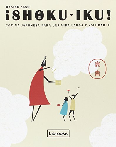 Download ¡Shoku-Iku!: Cocina japonesa para una vida larga y saludable (Cooking Librooks) Download ¡Shoku-Iku!: Cocina japonesa para una vida larga y saludable (Cooking Librooks)