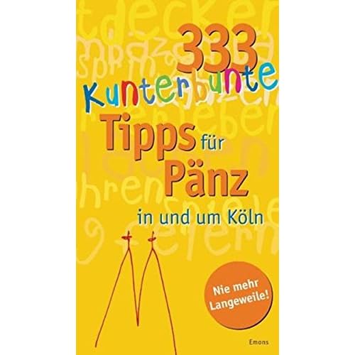 111 kunterbunte Tipps für Pänz in und um Köln: Viele buntgewürfelte Tipps von A-Z für unsere Lieben bis 13 Jahre