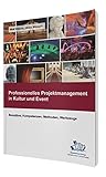 Professionelles Projektmanagement in Kultur und Event: Baupläne, Kompetenzen, Methoden, Werkzeuge by 