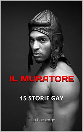 Download IL MURATORE: 15 STORIE GAY Download IL MURATORE: 15 STORIE GAY