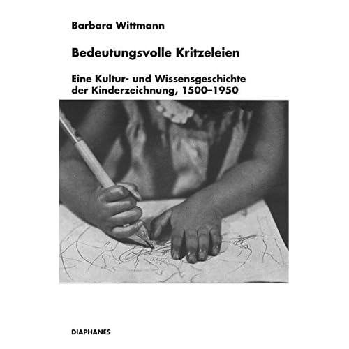 Bedeutungsvolle Kritzeleien: Eine Kultur- und Wissensgeschichte der Kinderzeichnung, 1500–1950