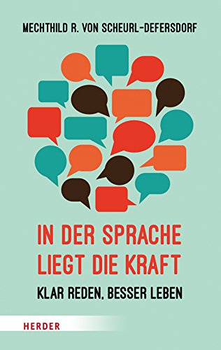 Download In der Sprache liegt die Kraft: Klar reden, besser leben (HERDER spektrum, Band 6877) Download In der Sprache liegt die Kraft: Klar reden, besser leben (HERDER spektrum, Band 6877)