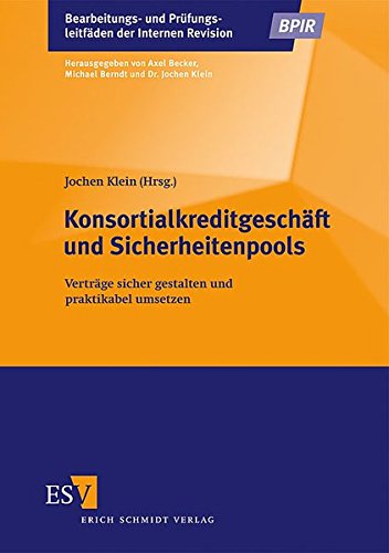 Konsortialkreditgeschäft und Sicherheitenpools: Verträge sicher gestalten und praktikabel umsetzen (Bearbeitungs- und Prüfungsleitfäden der Internen Revision)